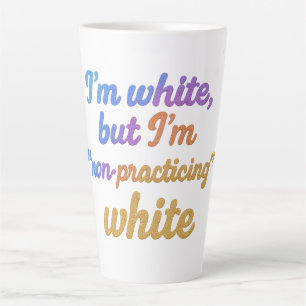 I'm white, but I'm non-practicing white Latte Mug