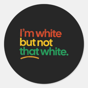 Im White But Not that White Funny Meme Quote Classic Round Sticker