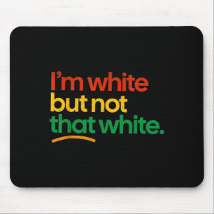I'm white but not that white funny meme quote  mouse pad