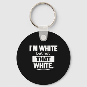 I'm white but not that white funny meme tees key ring