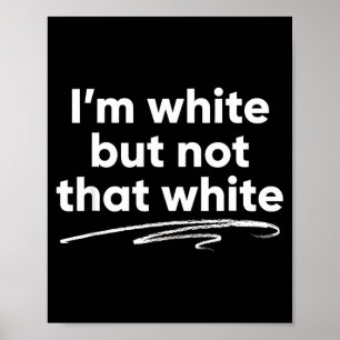 Im White But Not that White Funny Saying Meme Poster