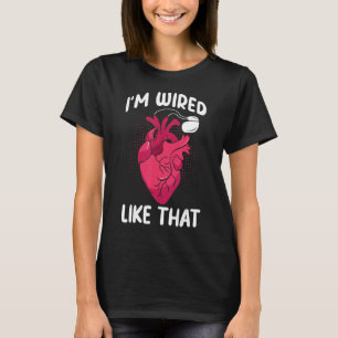 I'm Wired Like That ICD Surgery Cardiac Pacemaker T-Shirt