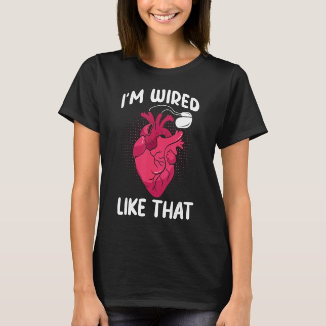 I'm Wired Like That ICD Surgery Cardiac Pacemaker T-Shirt (Front)