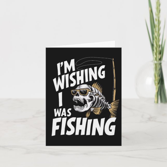 I'm Wishing I Was Fishing  Card (Front)