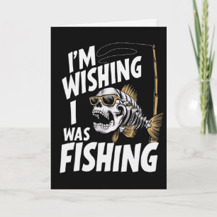 I'm Wishing I Was Fishing Card