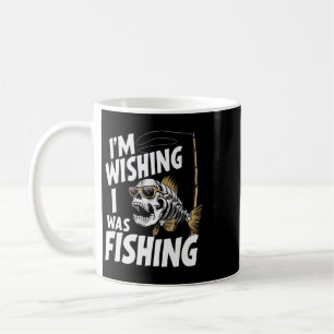 I'm Wishing I Was Fishing Coffee Mug