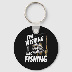 I'm Wishing I Was Fishing Key Ring