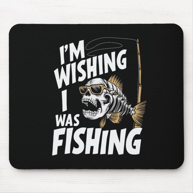 I'm Wishing I Was Fishing  Mouse Pad (Front)