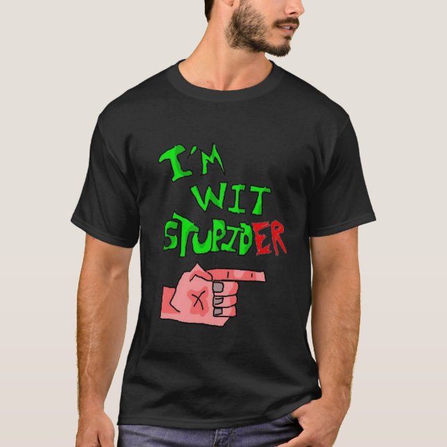 Im wit stupid..er T-Shirt (Front)