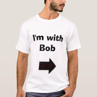 I'm with Bob T-Shirt