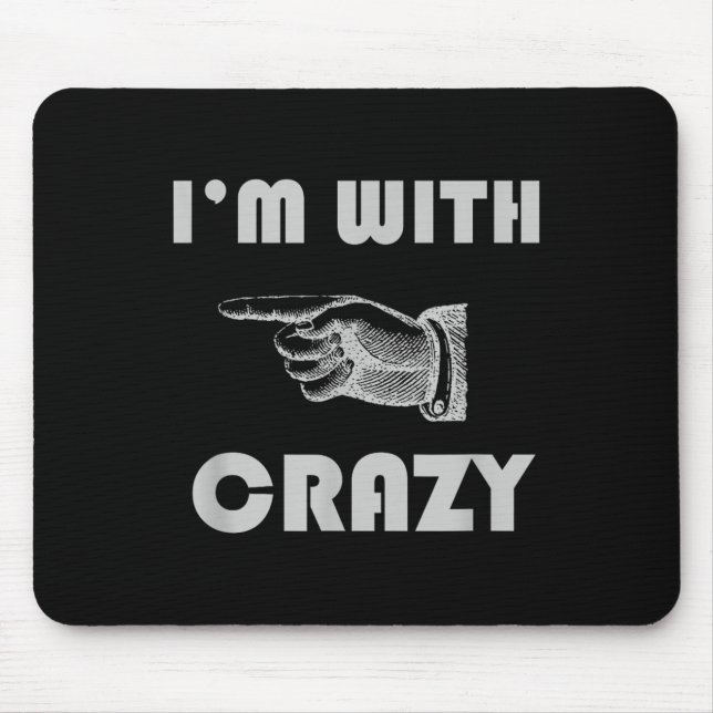 Im With Crazy Funny  Mouse Pad (Front)