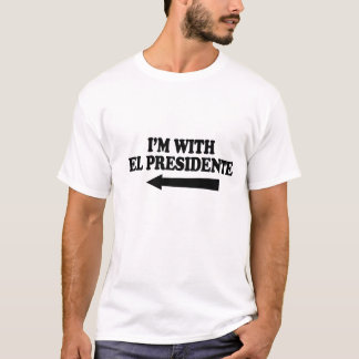 I'm with el presidente T-Shirt