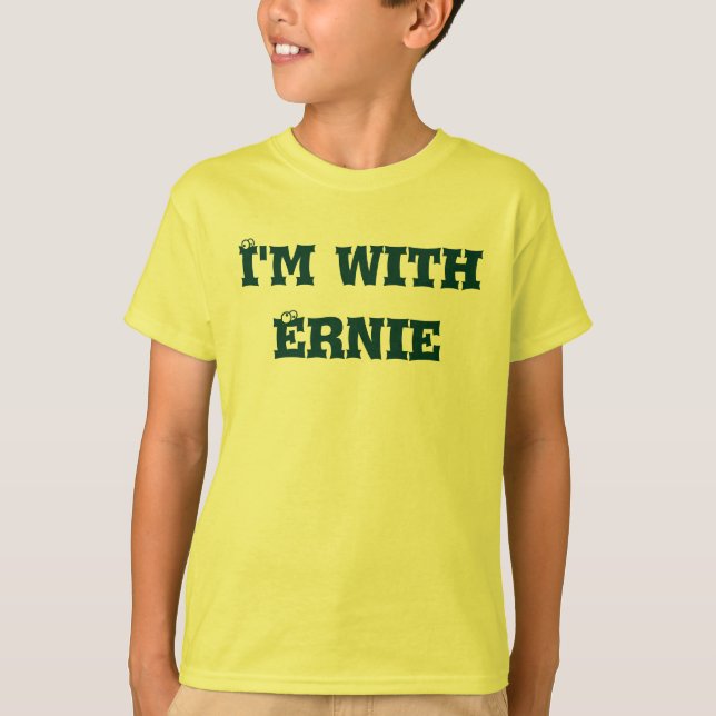 I'm with Ernie of the "I'm with..." collection! T-Shirt (Front)