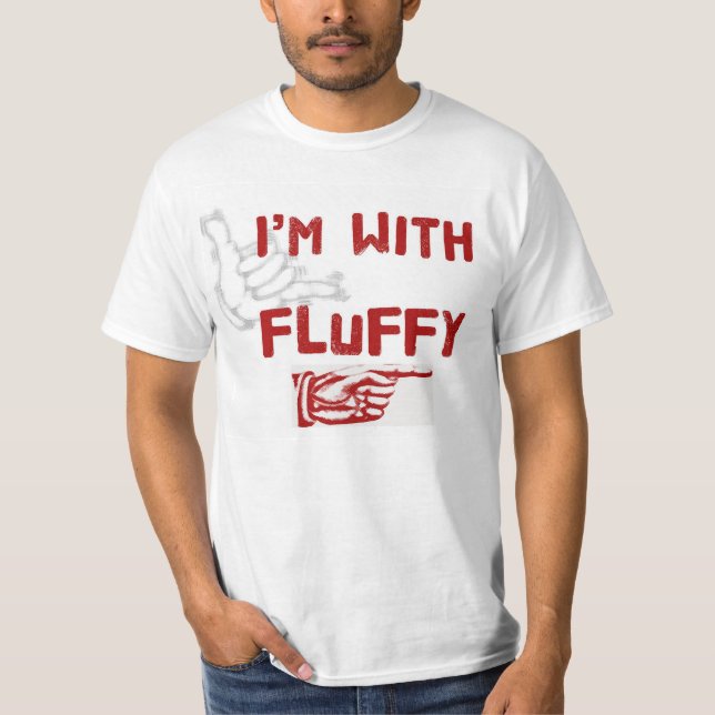 I'm With Fluffy T-Shirt (Front)