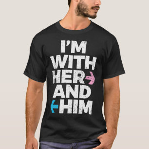 Im With Her And Him Throuple Polyamory Polyamorous T-Shirt