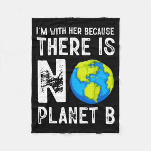 Im With Her Because There Is No Planet B Save Eart Fleece Blanket