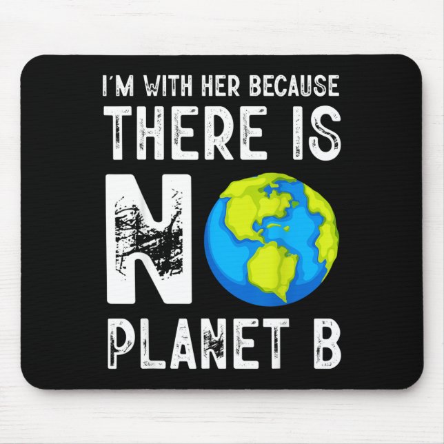Im With Her Because There Is No Planet B Save Eart Mouse Pad (Front)