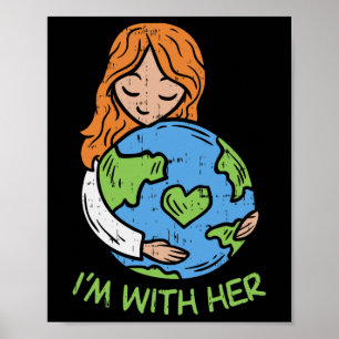 Im With Her Earth Day Shirt Pro Save Environment E Poster