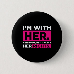 Im With Her Her Body Her Choice Her Rights   6 Cm Round Badge