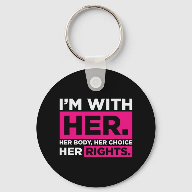 Im With Her Her Body Her Choice Her Rights   Key Ring (Front)