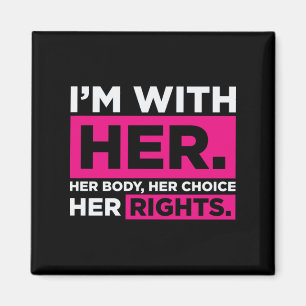 Im With Her Her Body Her Choice Her Rights Magnet