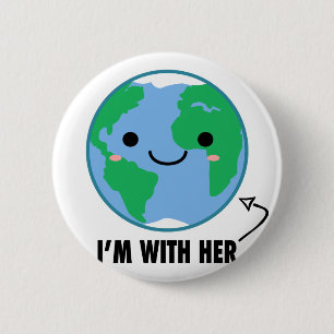 I'm With Her - Planet Earth Day 6 Cm Round Badge