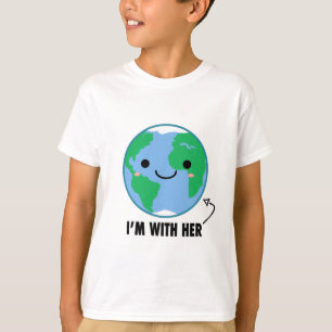 I'm With Her - Planet Earth Day T-Shirt