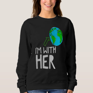 I'm With Her World Nature Environment Earth Day Hu Sweatshirt