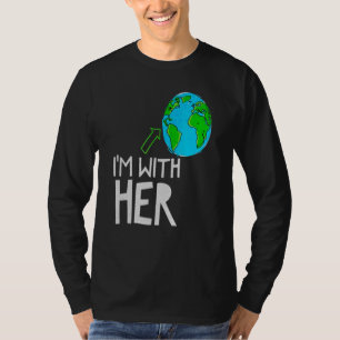 I'm With Her World Nature Environment Earth Day Hu T-Shirt