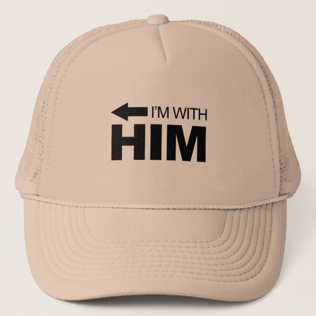 I'm with him (left) trucker hat (Front)