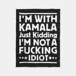 Im With Kamala Just Kidding Im Not A Foring Idiot  Fleece Blanket
