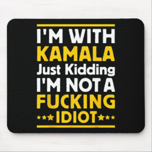 I'm With Kamala Just Kidding Im Not A Ing Idiot 1 Mouse Pad