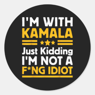 I'm With Kamala Just Kidding Im Not A Ing Idiot 3 Classic Round Sticker