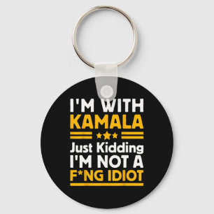 I'm With Kamala Just Kidding Im Not A Ing Idiot 3  Key Ring