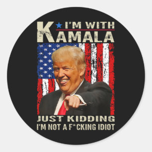 I'm With Kamala Just Kidding Im Not A Ing Idiot 4  Classic Round Sticker
