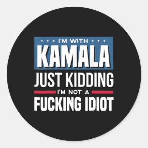 I'm With Kamala Just Kidding I'm Not A Ing Idiot Classic Round Sticker