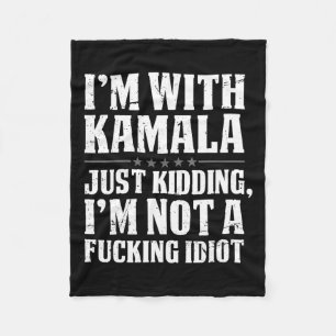 I'm With Kamala Just Kidding I'm Not Foring Idiot Fleece Blanket