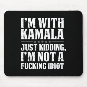 I'm With Kamala Just Kidding Im Not Ing Idiot Mouse Pad