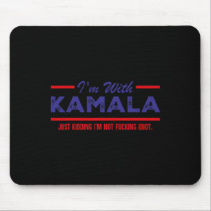 I'm With Kamala Just Kidding Not Idiot Republicans Mouse Pad