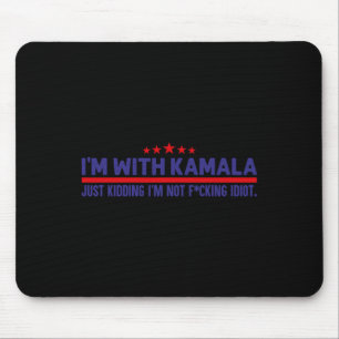 I'm With Kamala Just Kidding Not Idiot Republicans Mouse Pad