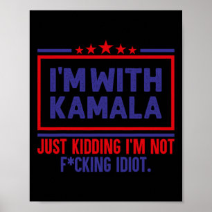 I'm With Kamala Just Kidding Not Idiot Republicans Poster