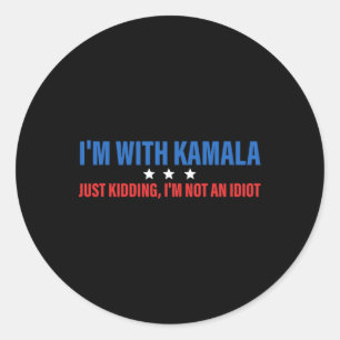 I'm With Kamala Just Kidding President Kamala Harr Classic Round Sticker