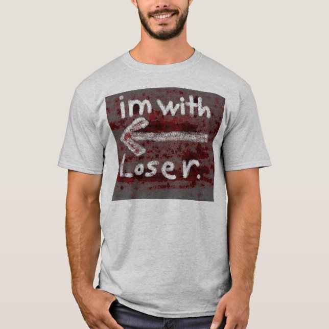 I'm with loser T-Shirt (Front)