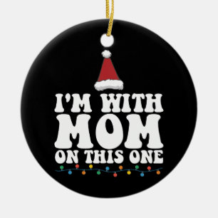 I'm With Mum On This One Christmas Family Matching Ceramic Ornament