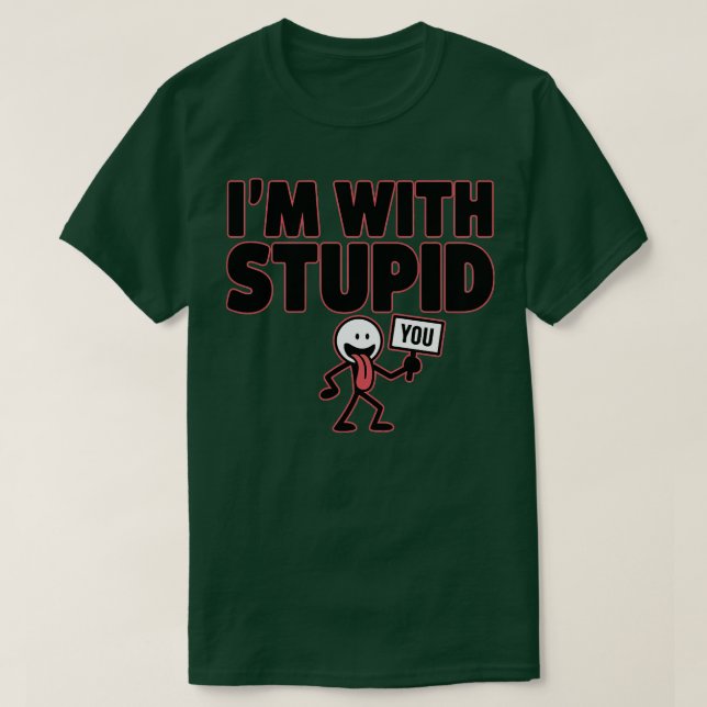 im with stupid  6 T-Shirt (Design Front)