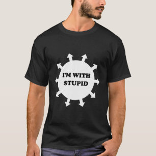 I'M With Stupid Arrow Pointing T-Shirt