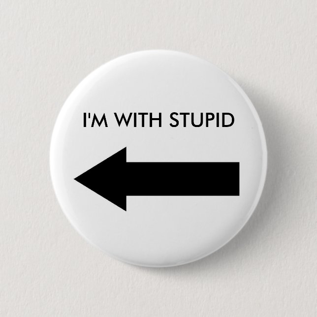 I'M WITH STUPID (BUTTON LEFT) 6 CM ROUND BADGE (Front)
