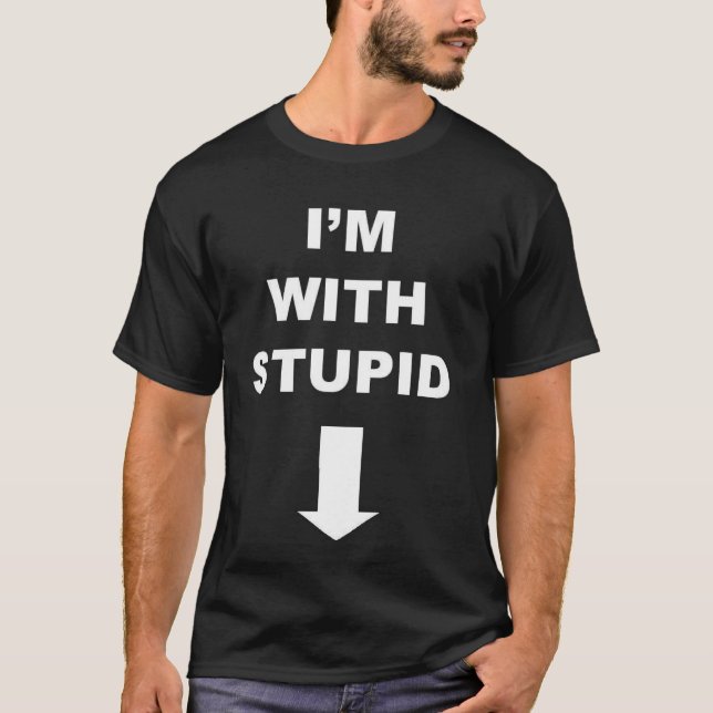 Im With Stupid Down Arrow T-Shirt (Front)