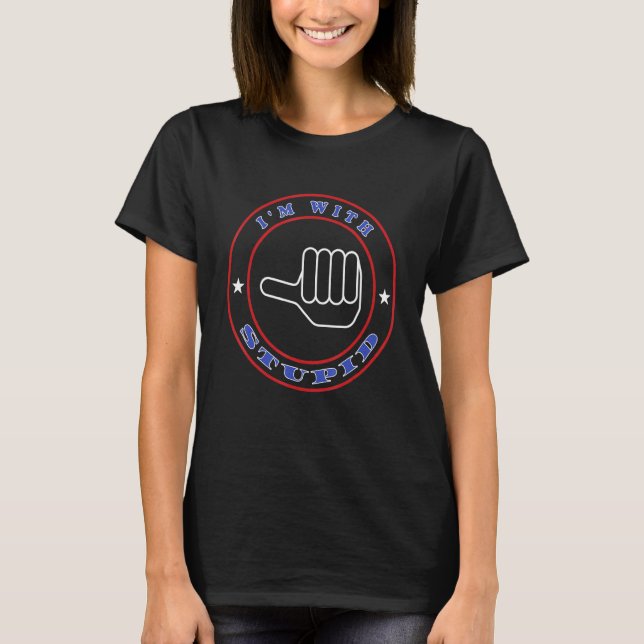 Im With Stupid I Love Stupid People Quote Saying T-Shirt (Front)