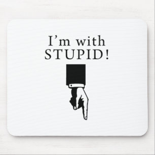 I'm With Stupid - Pointing Down Mouse Pad
